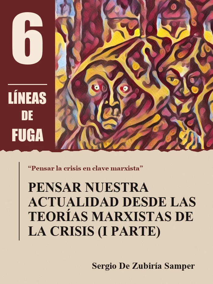 Artículo 02: Pensar nuestra actualidad desde las teorías marxistas de la crisis (I parte), por Sergio De Zubiría Samper